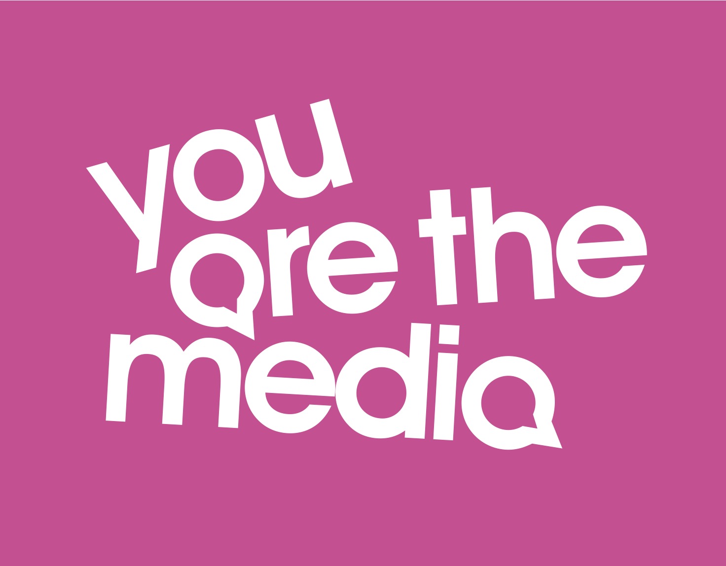 You Are The Media